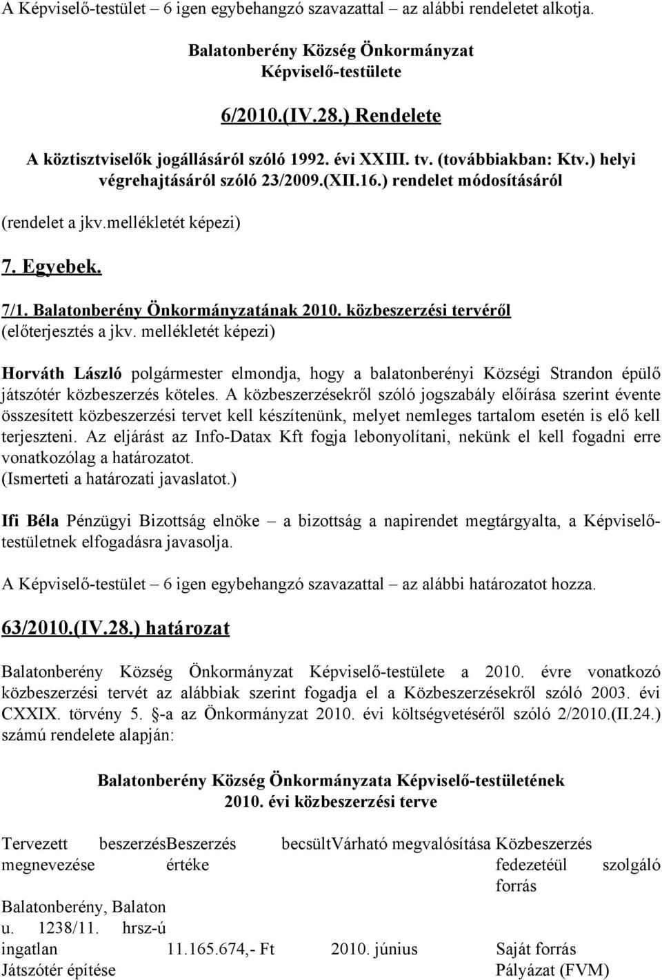 Egyebek. 7/1. Balatonberény Önkormányzatának 2010. közbeszerzési tervéről (előterjesztés a jkv.