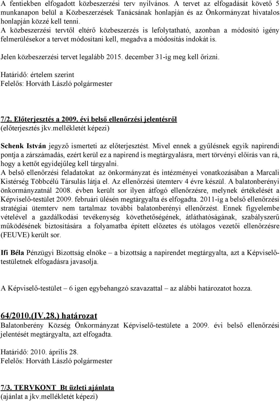 Jelen közbeszerzési tervet legalább 2015. december 31-ig meg kell őrizni. Határidő: értelem szerint 7/2. Előterjesztés a 2009. évi belső ellenőrzési jelentésről (előterjesztés jkv.