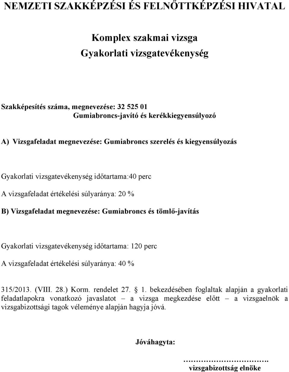 Gyakorlati vizsgatevékenység időtartama: 12