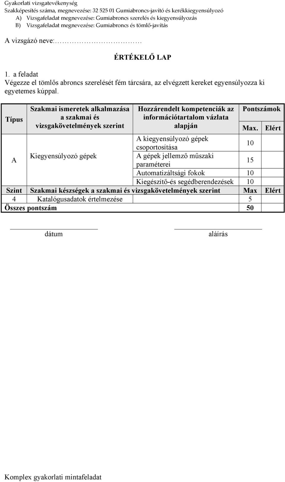 Max. Elért A kiegyensúlyozó gépek csoportosítása 10 A Kiegyensúlyozó gépek A gépek jellemző műszaki paraméterei 15 Automatizáltsági fokok 10 Kiegészítő-és