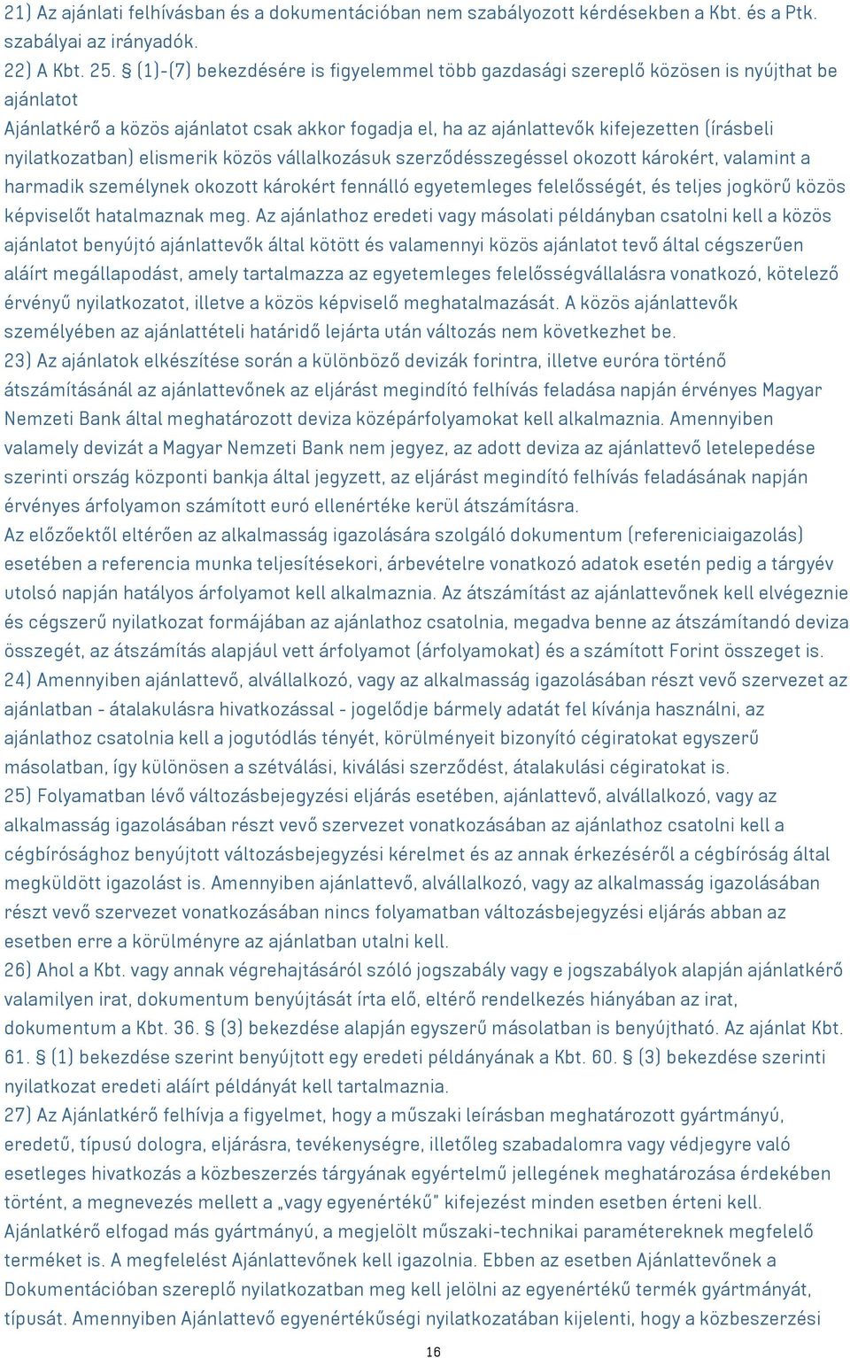 nyilatkozatban) elismerik közös vállalkozásuk szerződésszegéssel okozott károkért, valamint a harmadik személynek okozott károkért fennálló egyetemleges felelősségét, és teljes jogkörű közös