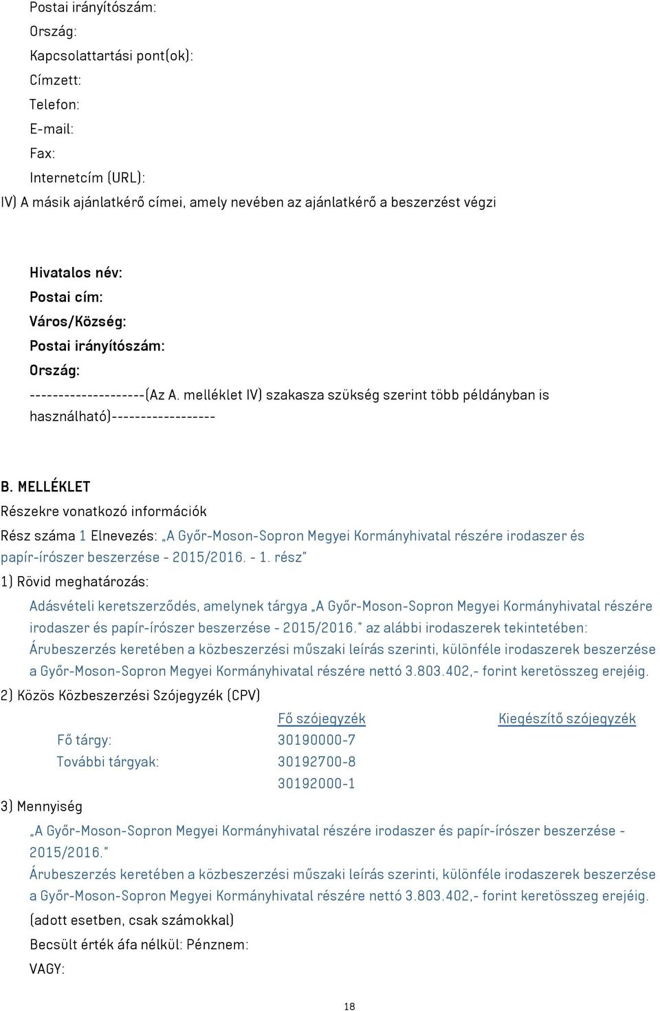 MELLÉKLET Részekre vonatkozó információk Rész száma 1 Elnevezés: A Győr-Moson-Sopron Megyei Kormányhivatal részére irodaszer és papír-írószer beszerzése - 2015/2016. - 1.