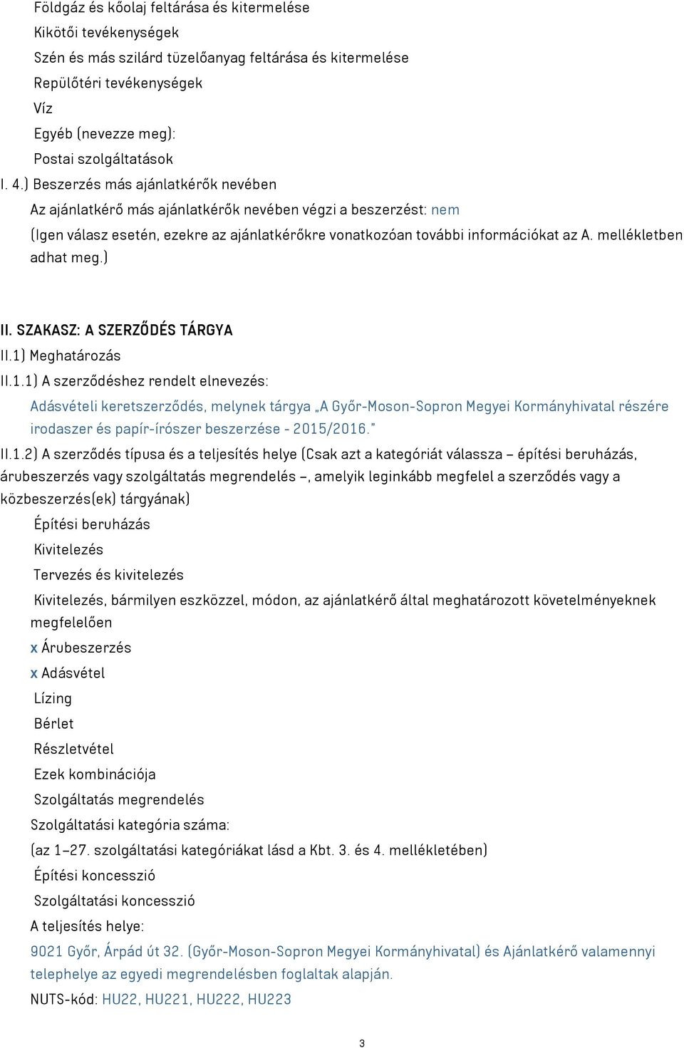 mellékletben adhat meg.) II. SZAKASZ: A SZERZŐDÉS TÁRGYA II.1)