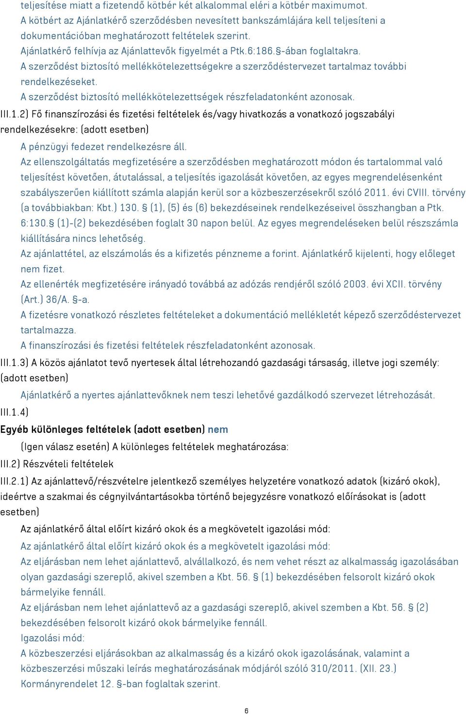 -ában foglaltakra. A szerződést biztosító mellékkötelezettségekre a szerződéstervezet tartalmaz további rendelkezéseket. A szerződést biztosító mellékkötelezettségek részfeladatonként azonosak. III.1.