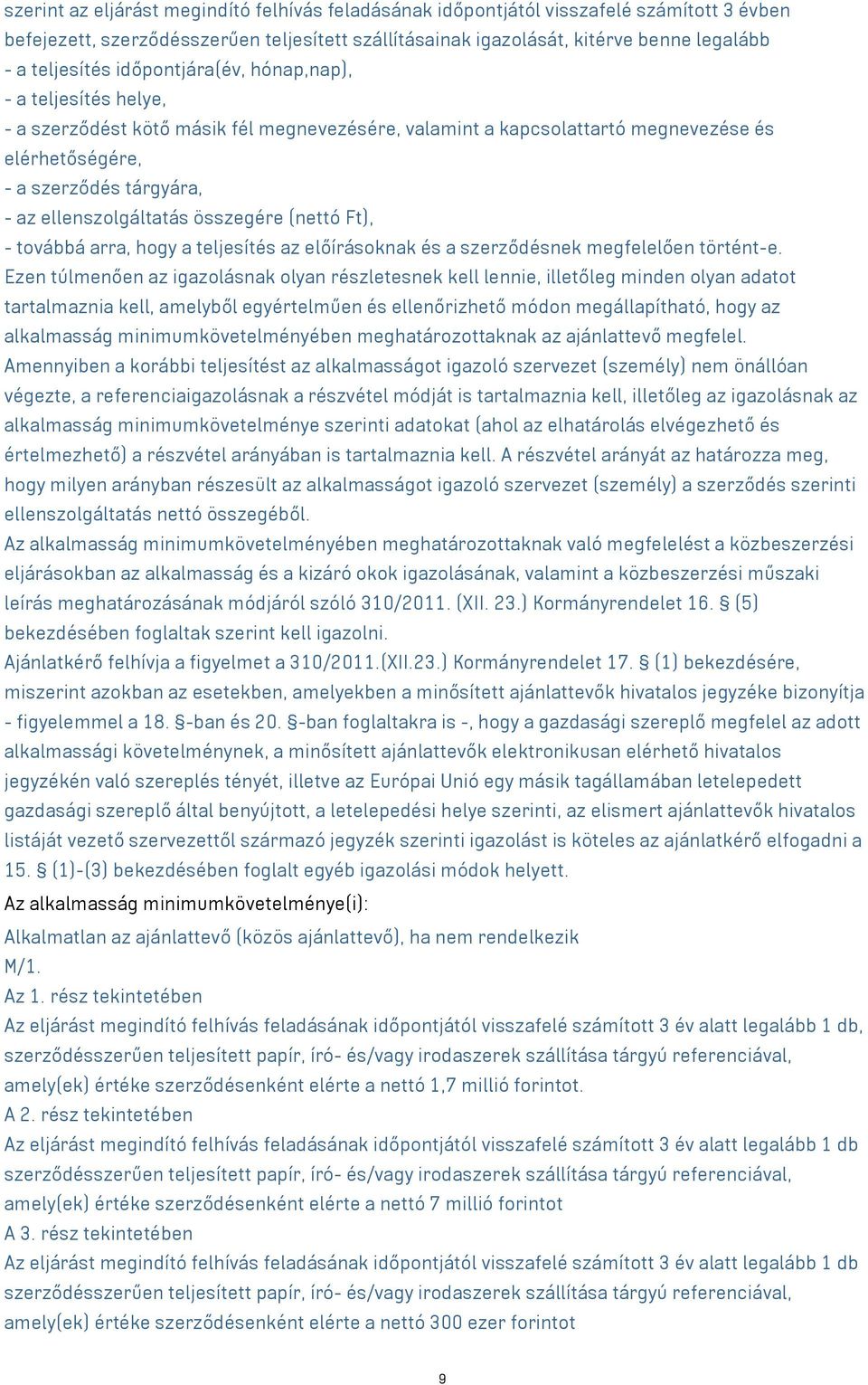 összegére (nettó Ft), - továbbá arra, hogy a teljesítés az előírásoknak és a szerződésnek megfelelően történt-e.