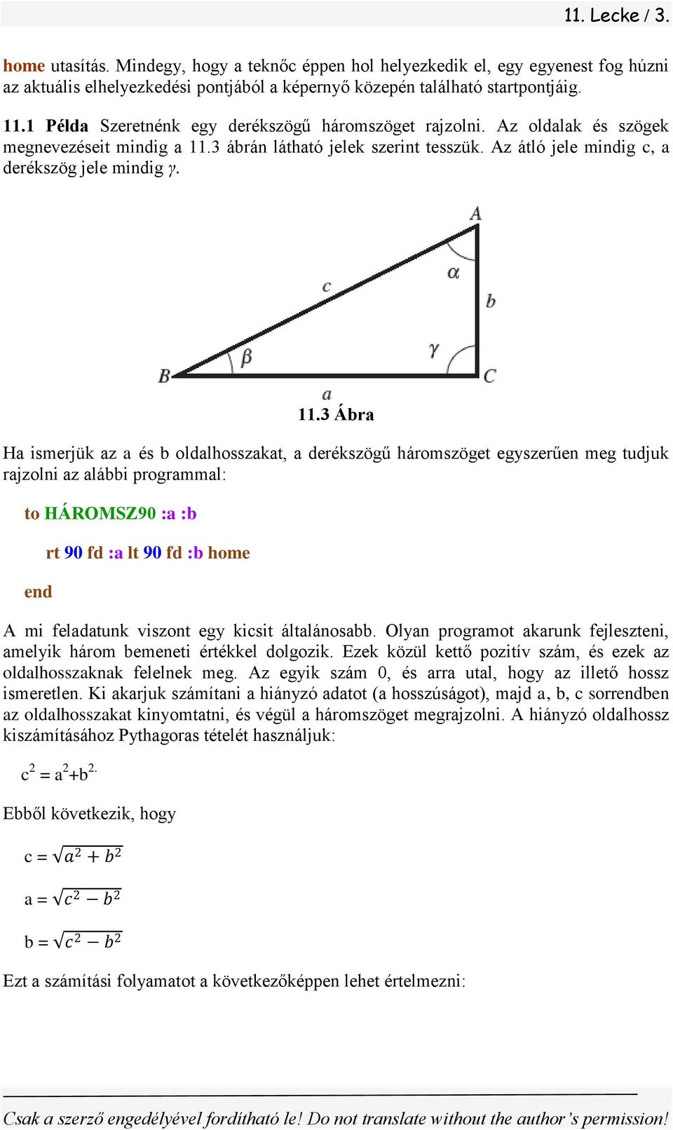 3 ábrán látható jelek szerint tesszük. Az átló jele mindig c, a derékszög jele mindig γ. 11.