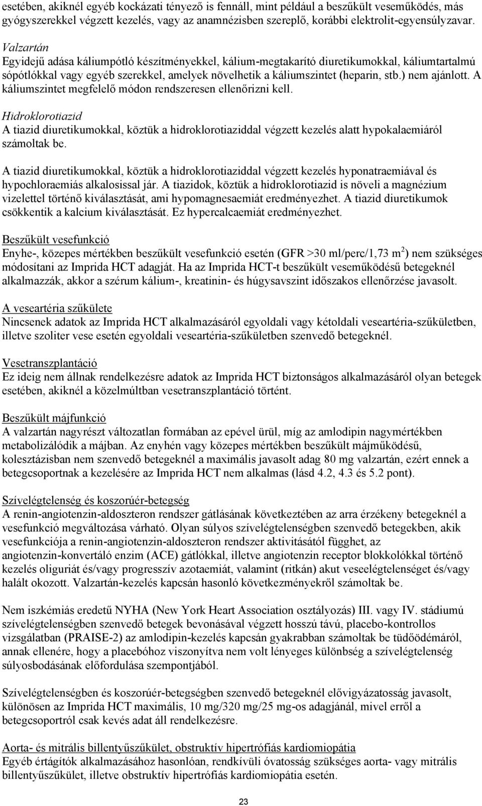 ) nem ajánlott. A káliumszintet megfelelő módon rendszeresen ellenőrizni kell.