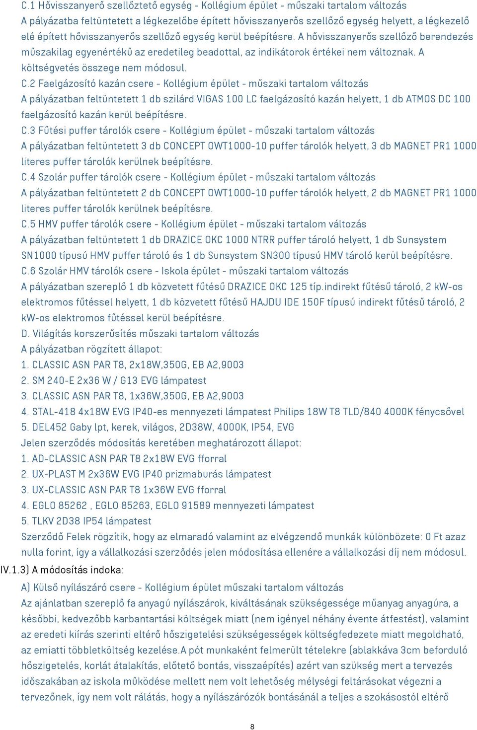 A költségvetés összege nem módosul. C.
