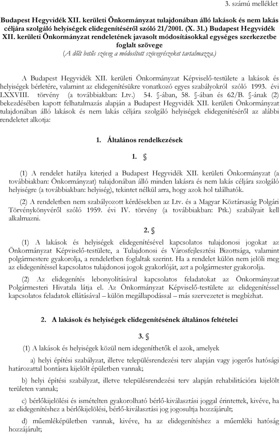 kerületi Önkormányzat Képviselő-testülete a lakások és helyiségek bérletére, valamint az elidegenítésükre vonatkozó egyes szabályokról szóló 1993. évi LXXVIII. törvény (a továbbiakban: Ltv.) 54.