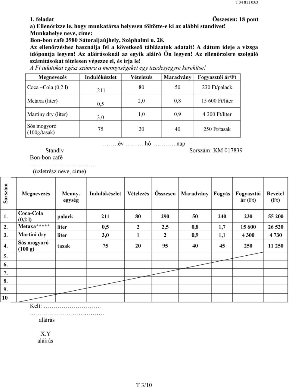 Az ellenőrzésre szolgáló számításokat tételesen végezze el, és írja le! A Ft adatokat egész számra a mennyiségeket egy tizedesjegyre kerekítse!