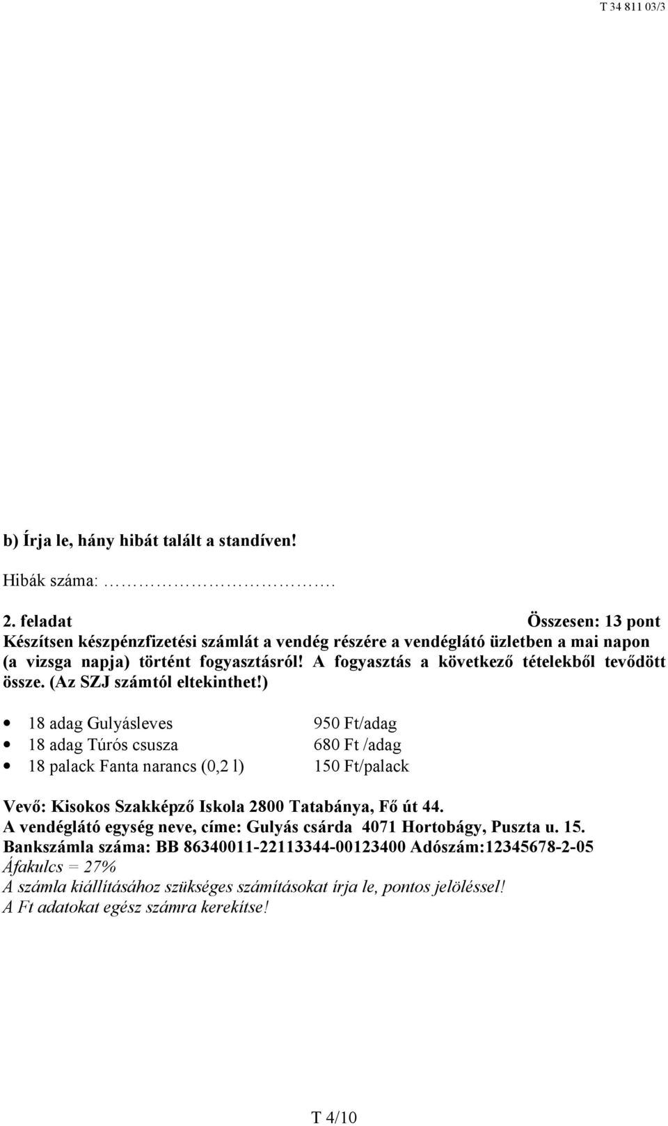 A fogyasztás a következő tételekből tevődött össze. (Az SZJ számtól eltekinthet!