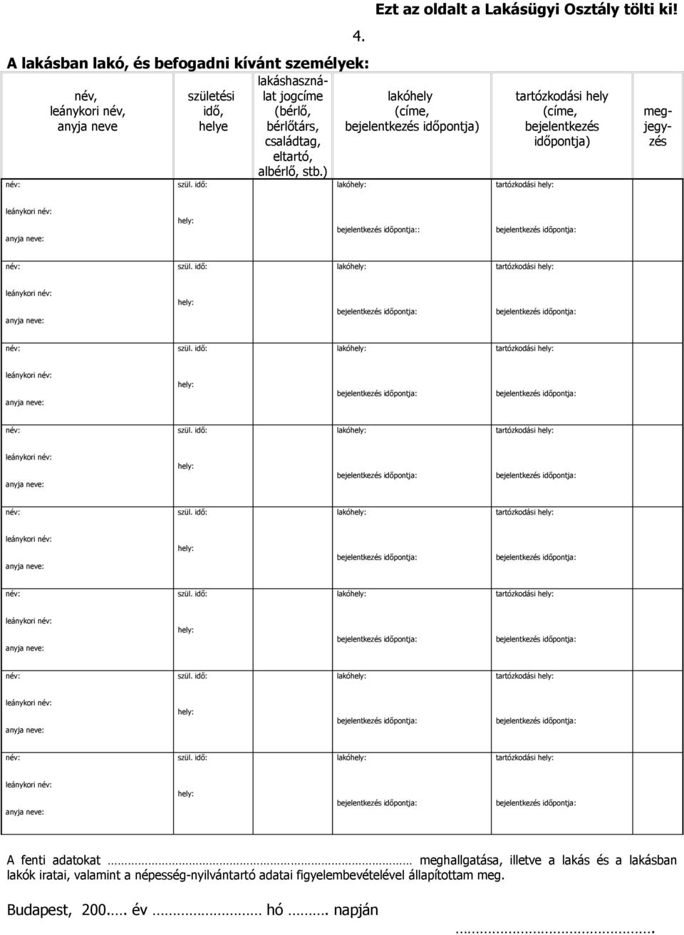 tartózkodási hely (címe, bejelentkezés időpontja) megjegyzés leánykori : leánykori leánykori leánykori leánykori leánykori leánykori leánykori A
