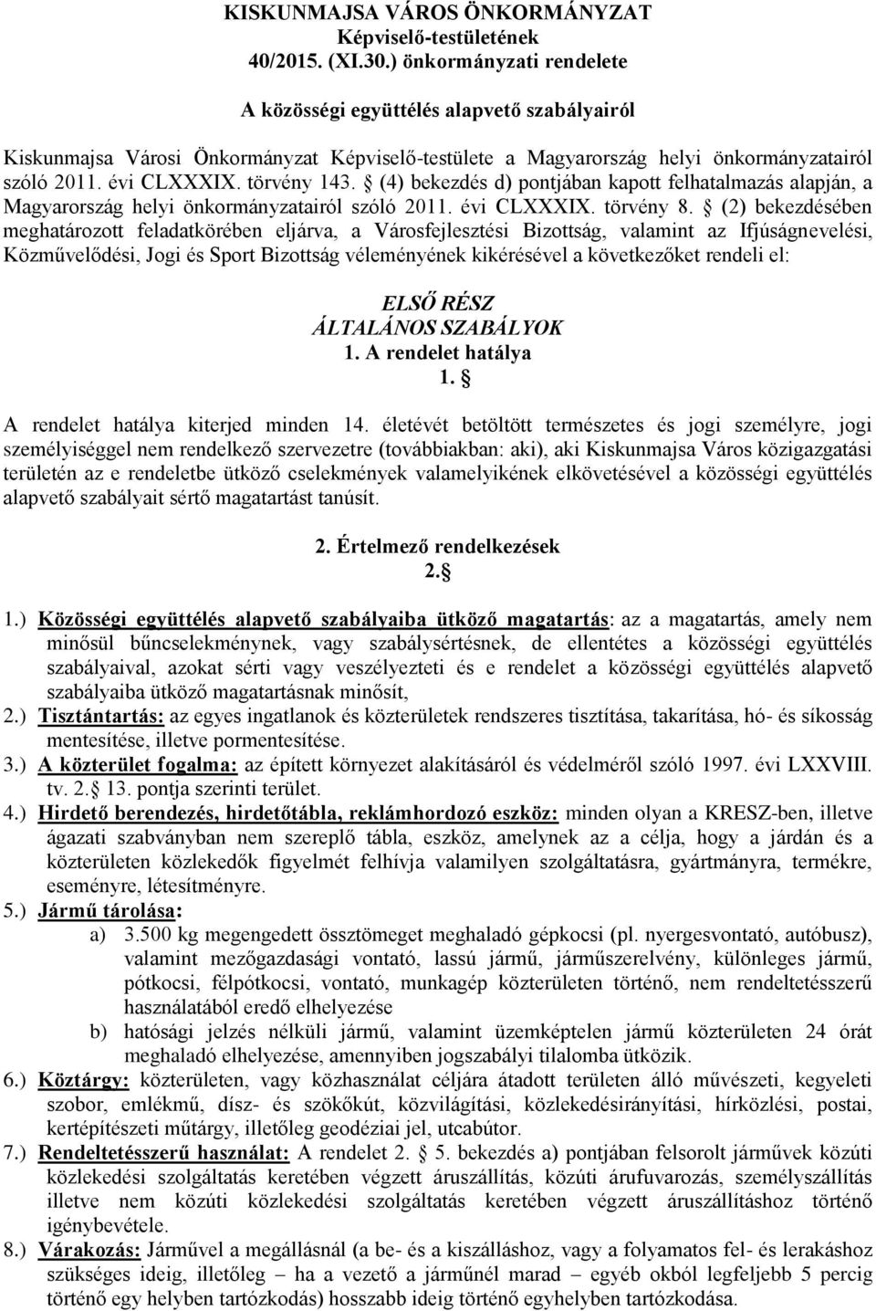 (4) bekezdés d) pontjában kapott felhatalmazás alapján, a Magyarország helyi önkormányzatairól szóló 2011. évi CLXXXIX. törvény 8.