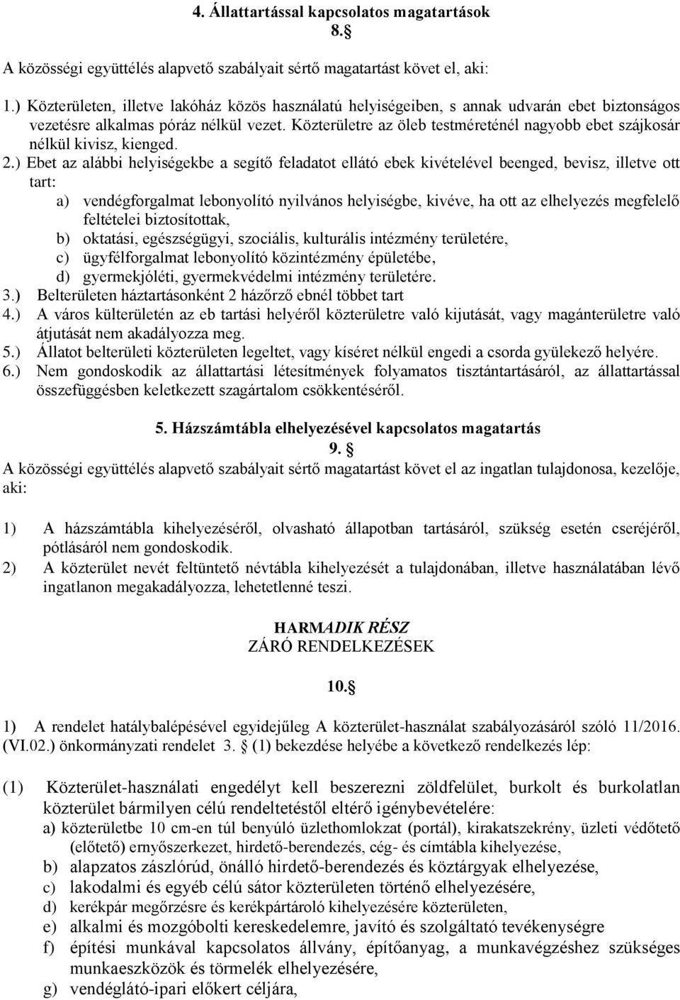 Közterületre az öleb testméreténél nagyobb ebet szájkosár nélkül kivisz, kienged. 2.