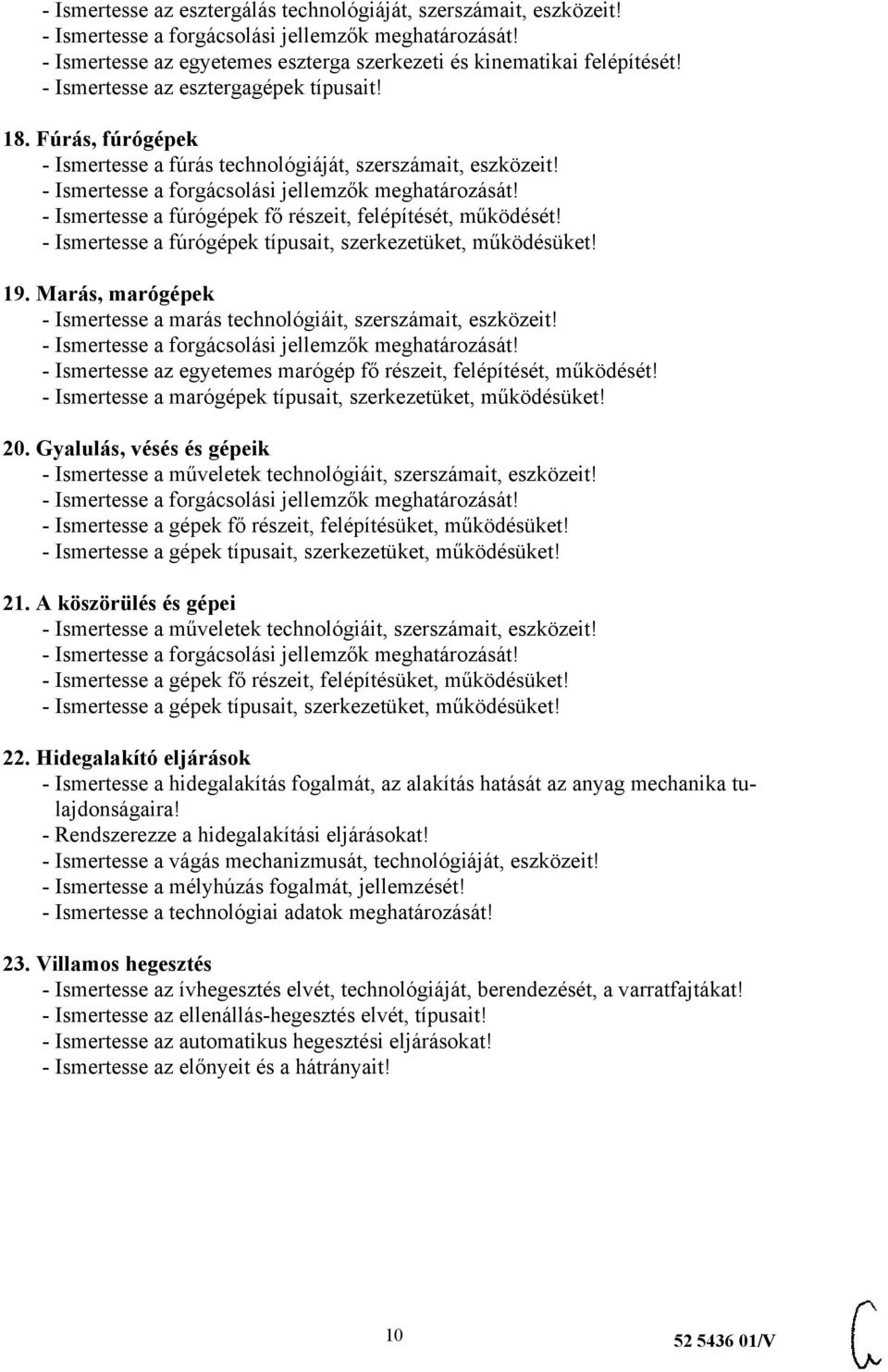 - Ismertesse a fúrógépek fő részeit, felépítését, működését! - Ismertesse a fúrógépek típusait, szerkezetüket, működésüket! 19.