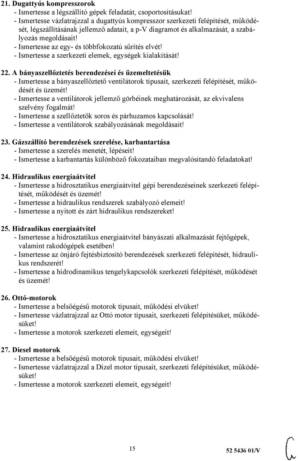 - Ismertesse az egy- és többfokozatú sűrítés elvét! - Ismertesse a szerkezeti elemek, egységek kialakítását! 22.