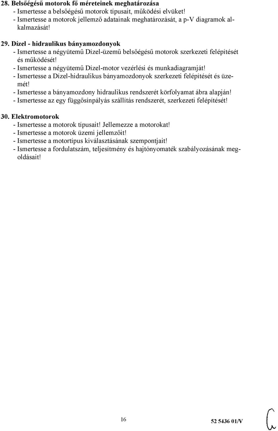 - Ismertesse a Dízel-hidraulikus bányamozdonyok szerkezeti felépítését és üzemét! - Ismertesse a bányamozdony hidraulikus rendszerét körfolyamat ábra alapján!