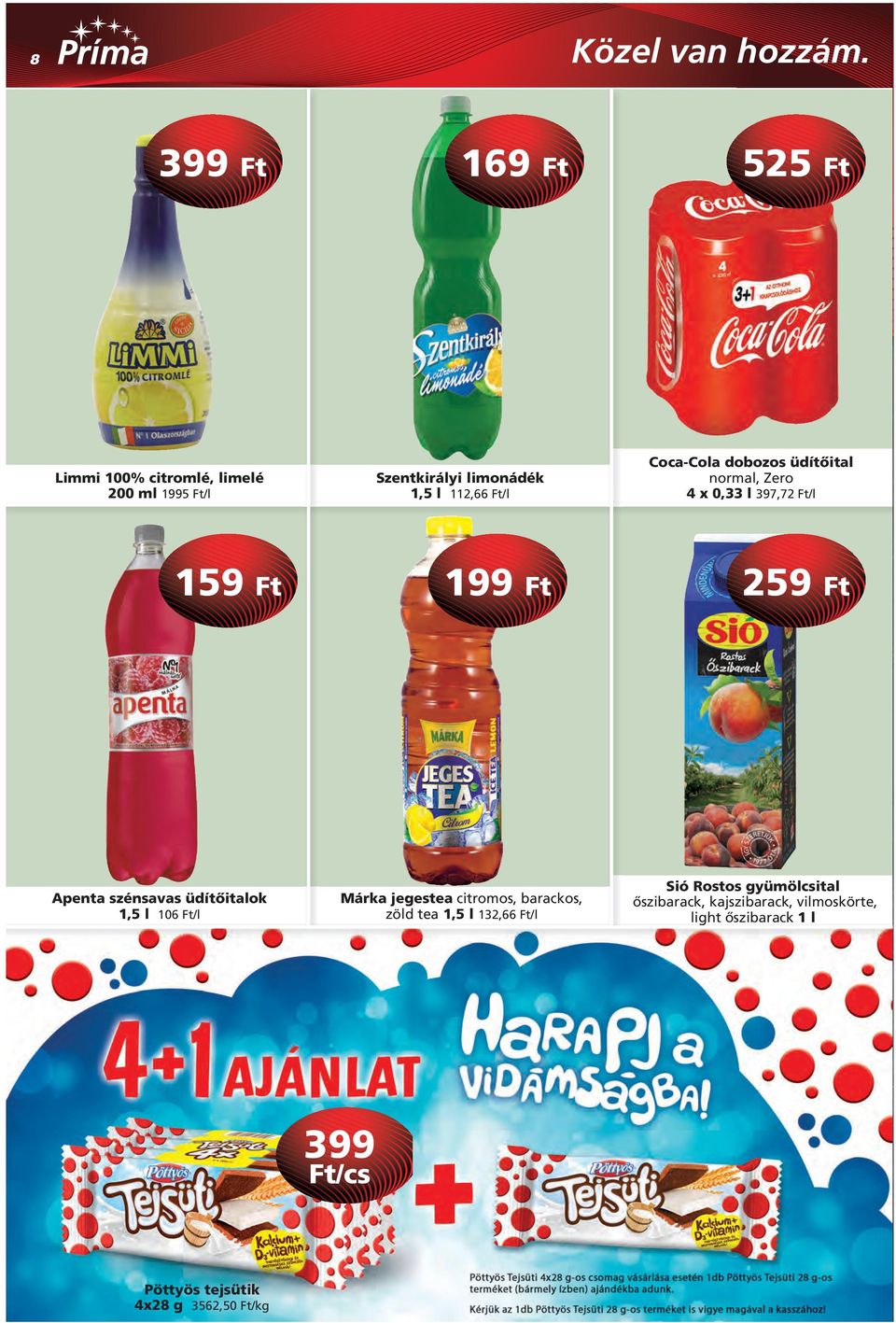 üdítôitalok 1,5 l 106 Ft/l Márka jegestea citromos, barackos, zöld tea 1,5 l 132,66 Ft/l Sió Rostos