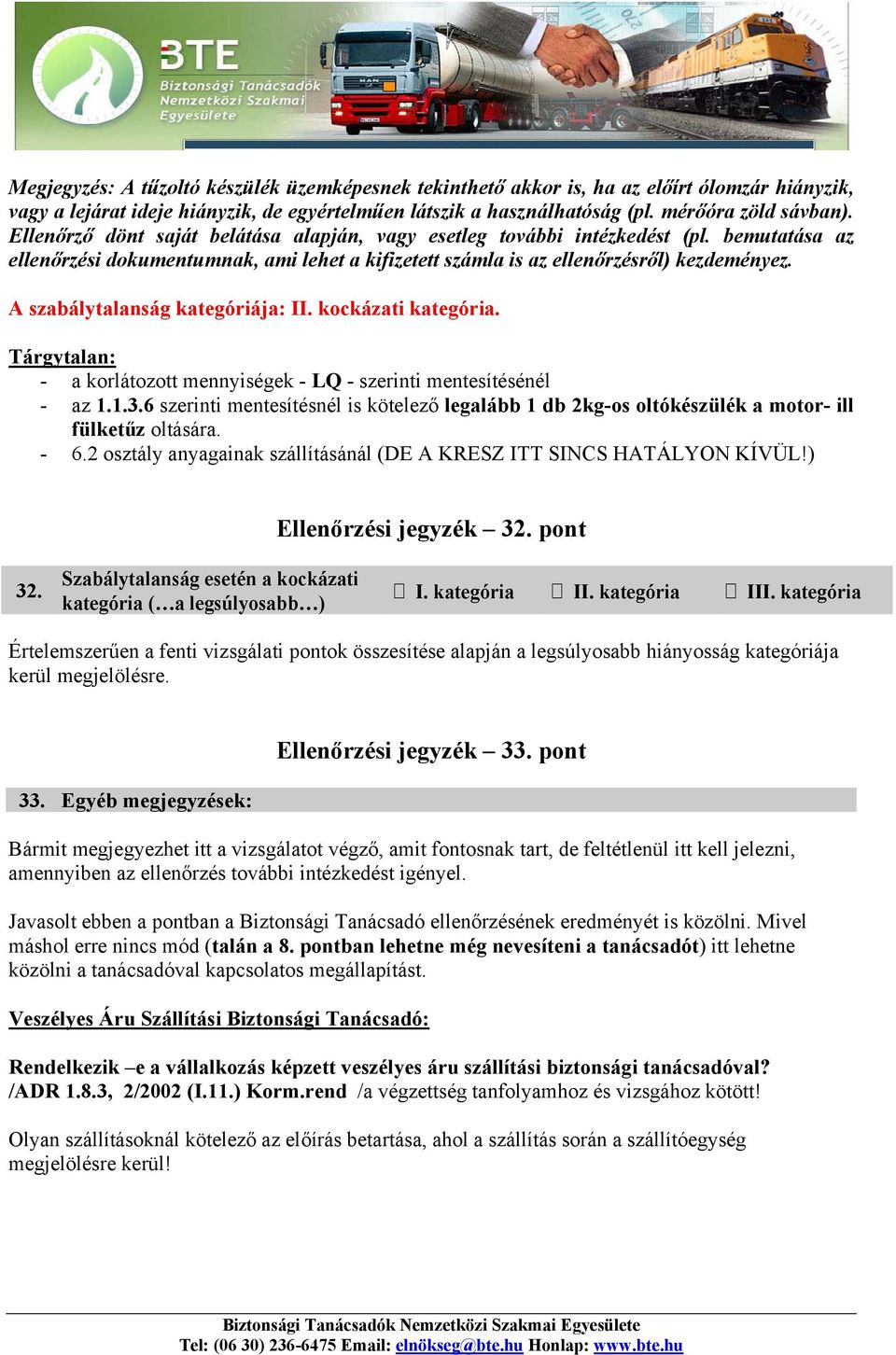 A szabálytalanság kategóriája: II. kockázati kategória. Tárgytalan: - a korlátozott mennyiségek - LQ - szerinti mentesítésénél - az 1.1.3.