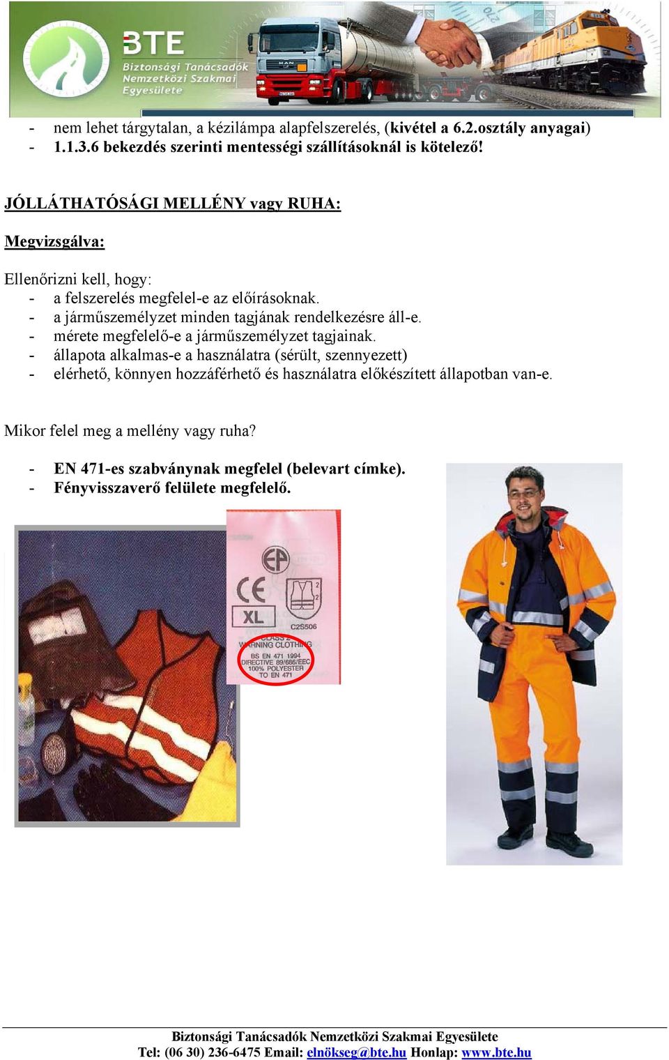- a járműszemélyzet minden tagjának rendelkezésre áll-e. - mérete megfelelő-e a járműszemélyzet tagjainak.