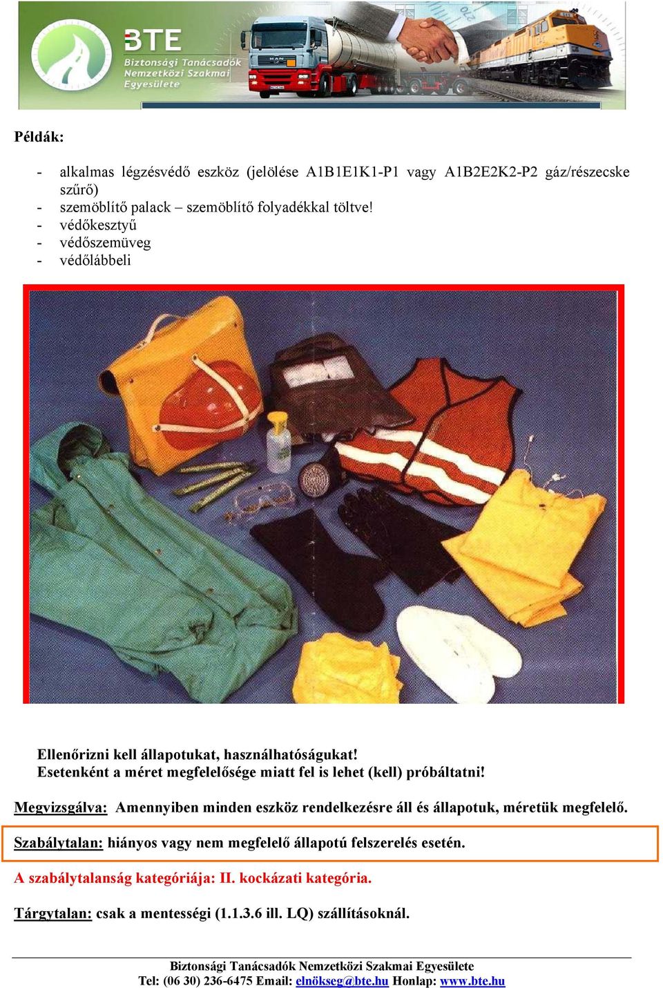 Esetenként a méret megfelelősége miatt fel is lehet (kell) próbáltatni!