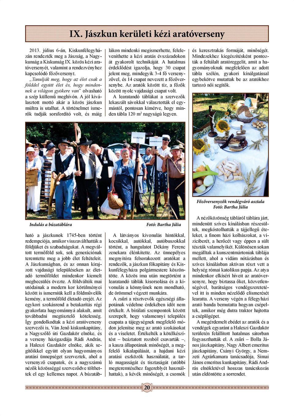A történelmet isme- - teremtette meg a jobb élet feltételeit.