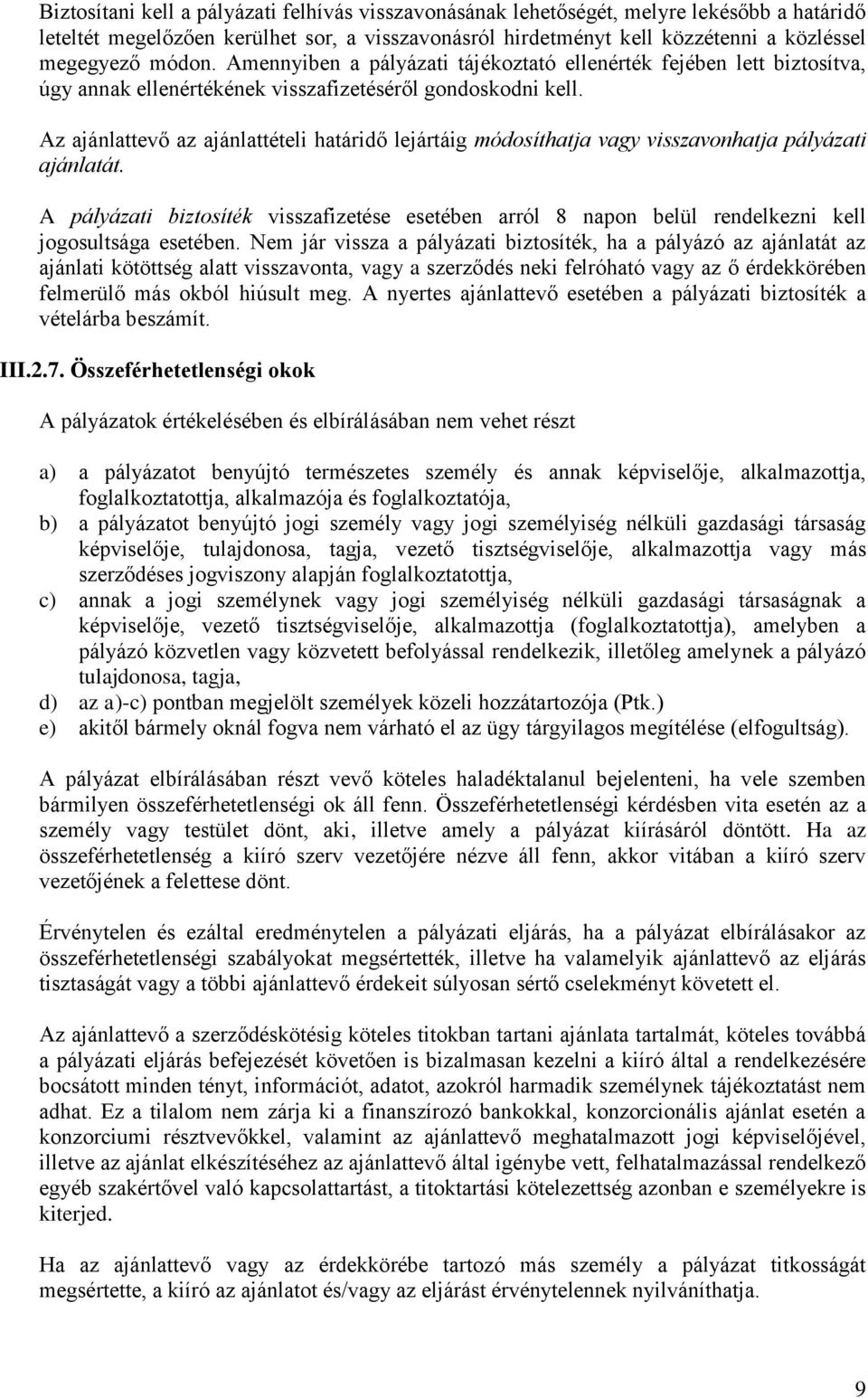 Az ajánlattevő az ajánlattételi határidő lejártáig módosíthatja vagy visszavonhatja pályázati ajánlatát.