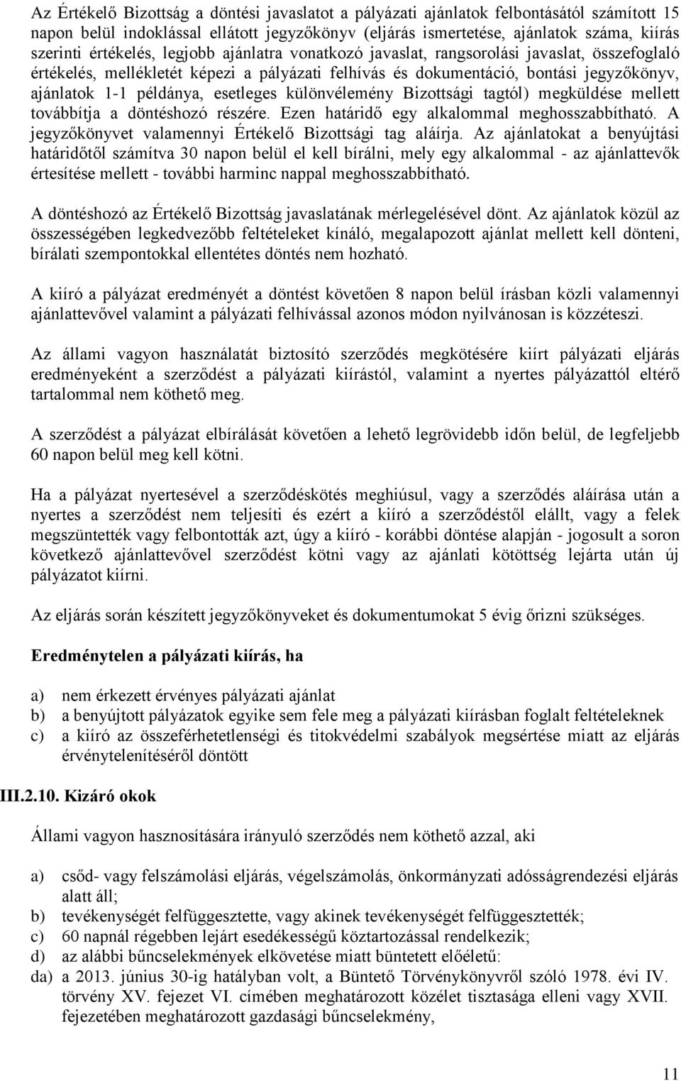 esetleges különvélemény Bizottsági tagtól) megküldése mellett továbbítja a döntéshozó részére. Ezen határidő egy alkalommal meghosszabbítható.