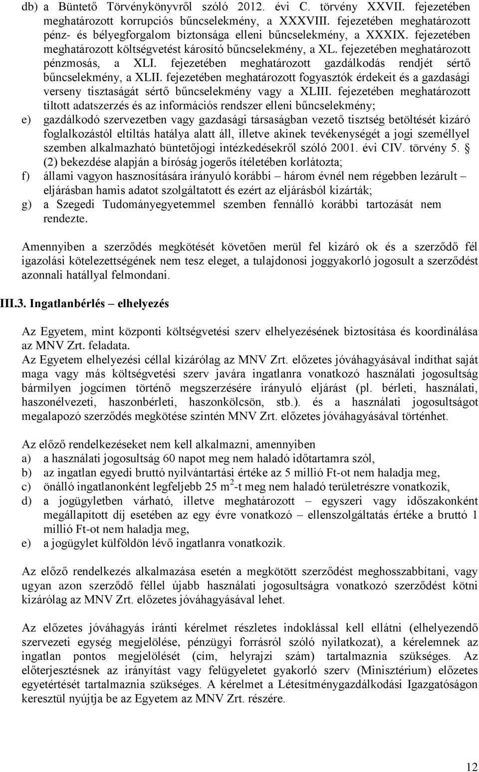 fejezetében meghatározott pénzmosás, a XLI. fejezetében meghatározott gazdálkodás rendjét sértő bűncselekmény, a XLII.