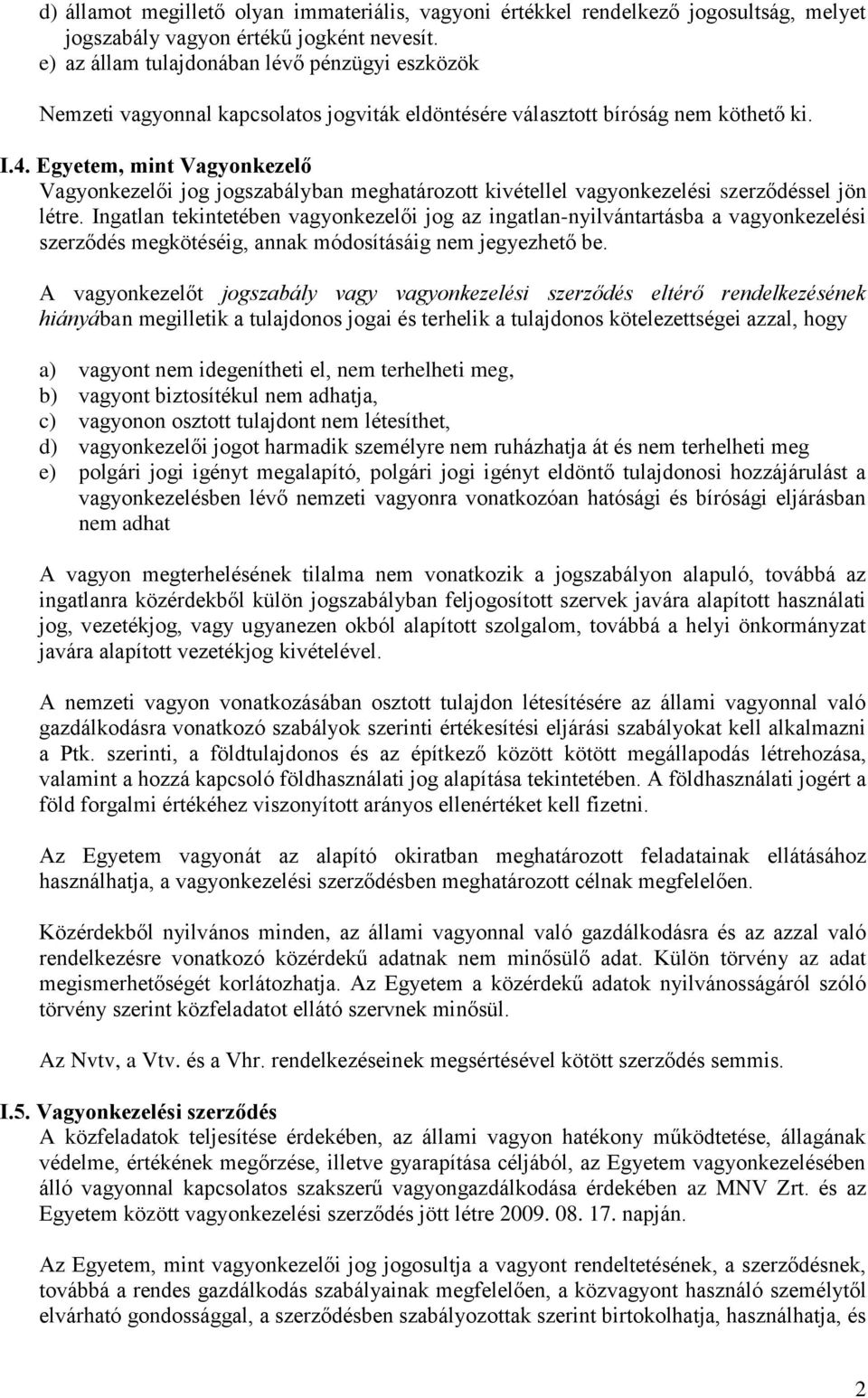 Egyetem, mint Vagyonkezelő Vagyonkezelői jog jogszabályban meghatározott kivétellel vagyonkezelési szerződéssel jön létre.