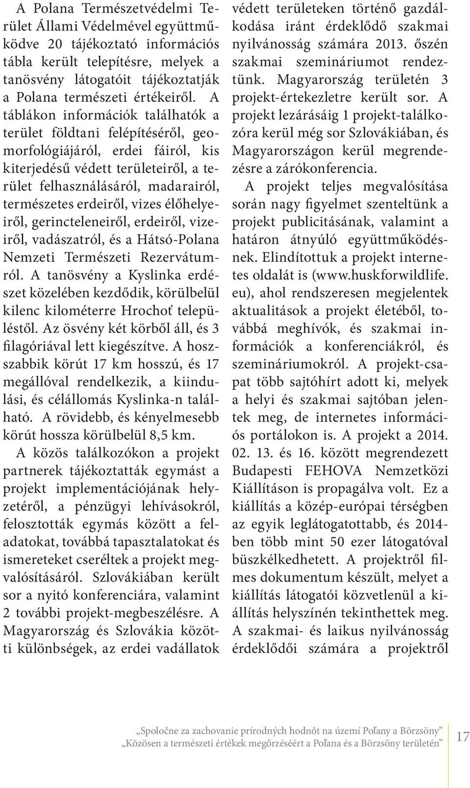 erdeiről, vizes élőhelyeiről, gerincteleneiről, erdeiről, vizeiről, vadászatról, és a Hátsó-Polana Nemzeti Természeti Rezervátumról.