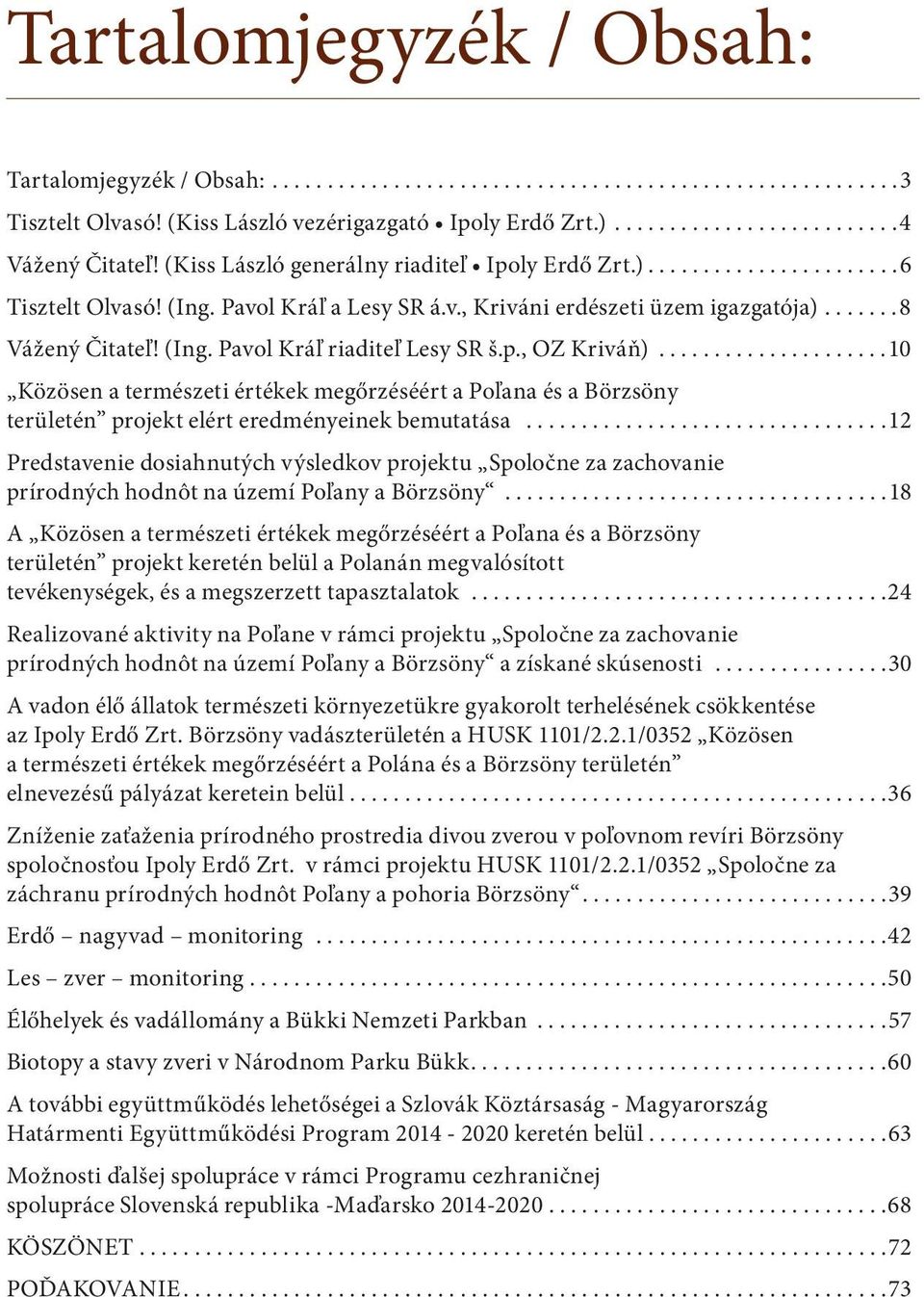 p., OZ Kriváň).....................10 Közösen a természeti értékek megőrzéséért a Poľana és a Börzsöny területén projekt elért eredményeinek bemutatása.