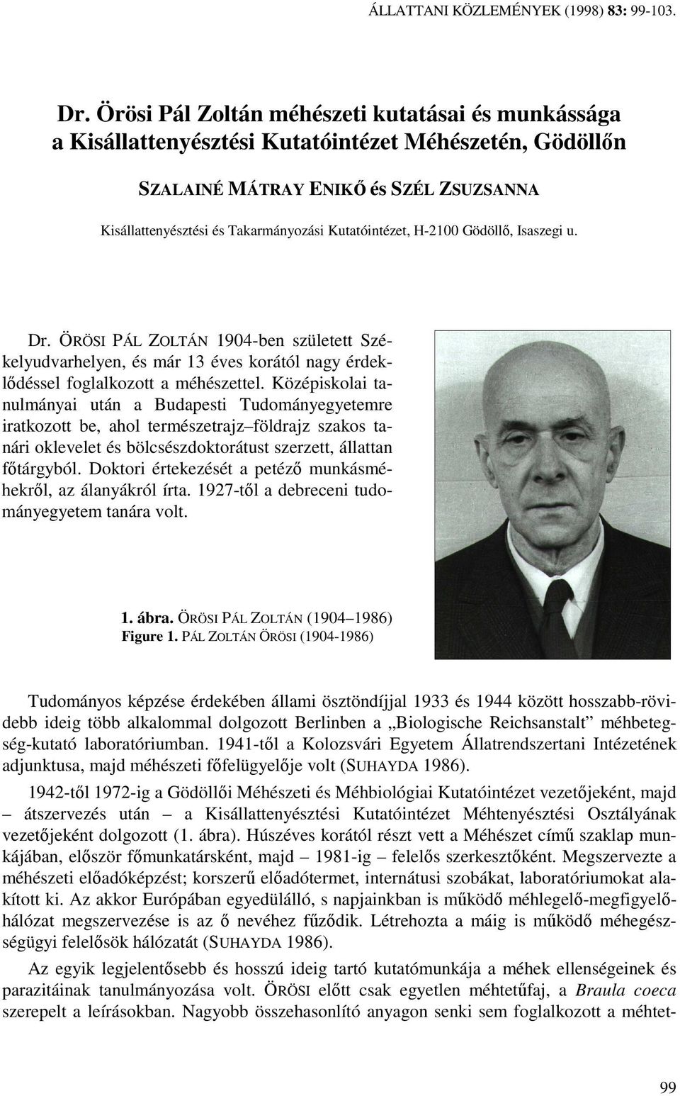 Kutatóintézet, H-2100 Gödöllı, Isaszegi u. Dr. ÖRÖSI PÁL ZOLTÁN 1904-ben született Székelyudvarhelyen, és már 13 éves korától nagy érdeklıdéssel foglalkozott a méhészettel.