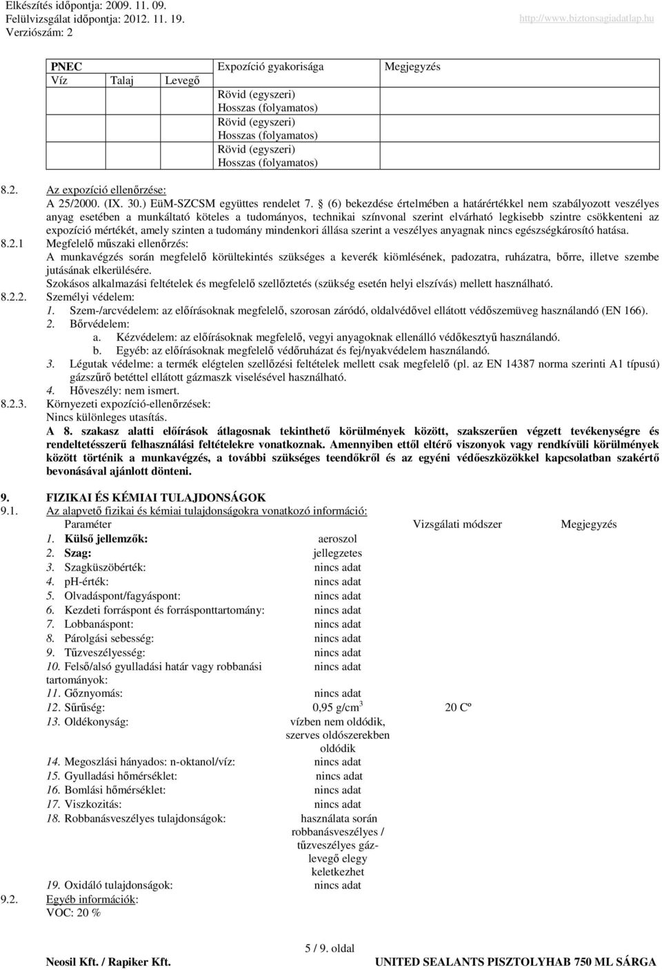 (6) bekezdése értelmében a határértékkel nem szabályozott veszélyes anyag esetében a munkáltató köteles a tudományos, technikai színvonal szerint elvárható legkisebb szintre csökkenteni az expozíció