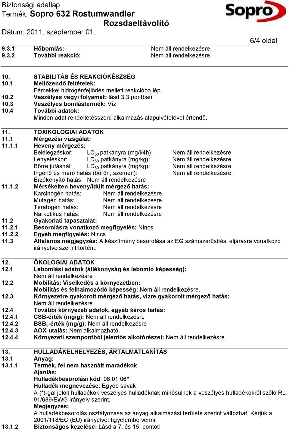 4 További adatok: Minden adat rendeltetésszerű alkalmazás alapulvételével értendő. 11