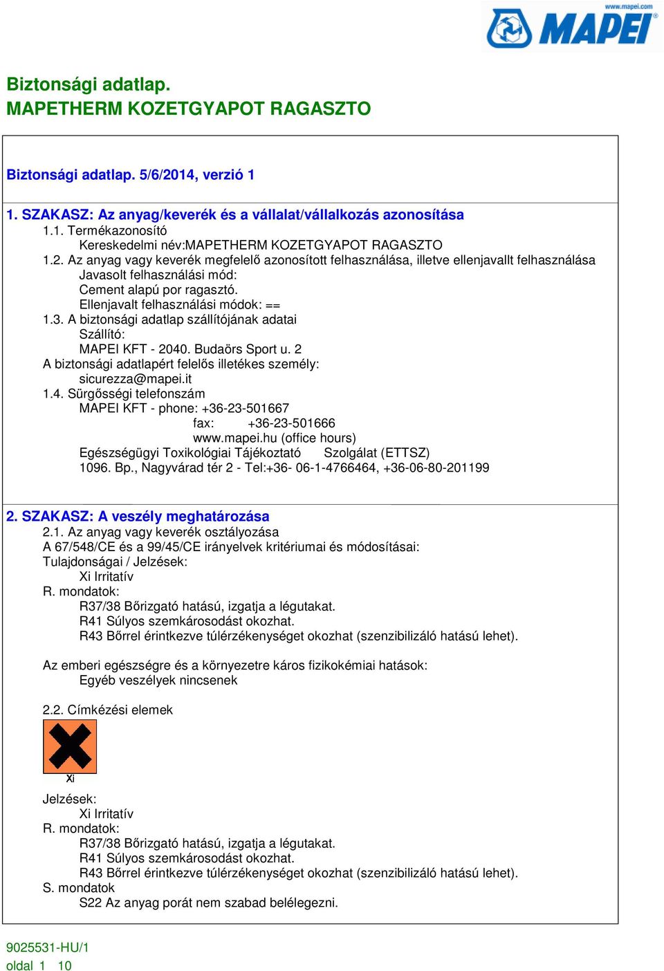 it 1.4. Sürgősségi telefonszám MAPEI KFT - phone: +36-23-501667 fax: +36-23-501666 www.mapei.hu (office hours) Egészségügyi Toxikológiai Tájékoztató Szolgálat (ETTSZ) 1096. Bp.