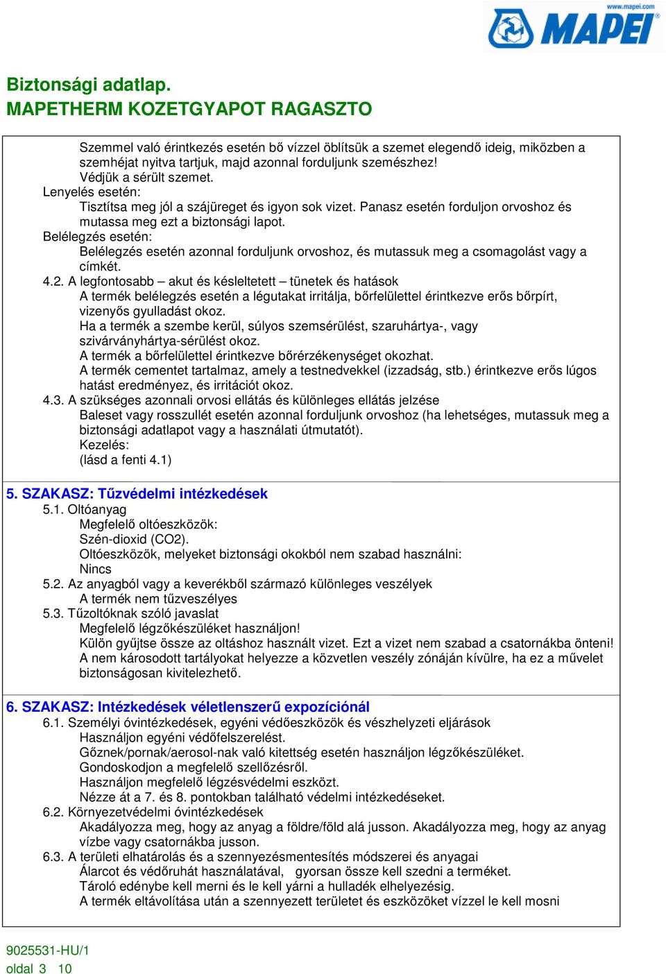 Belélegzés esetén: Belélegzés esetén azonnal forduljunk orvoshoz, és mutassuk meg a csomagolást vagy a címkét. 4.2.
