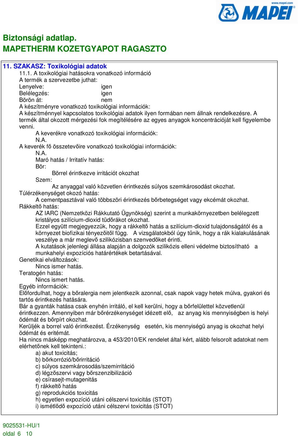 A termék által okozott mérgezési fok megítélésére az egyes anyagok koncentrációját kell figyelembe venni.