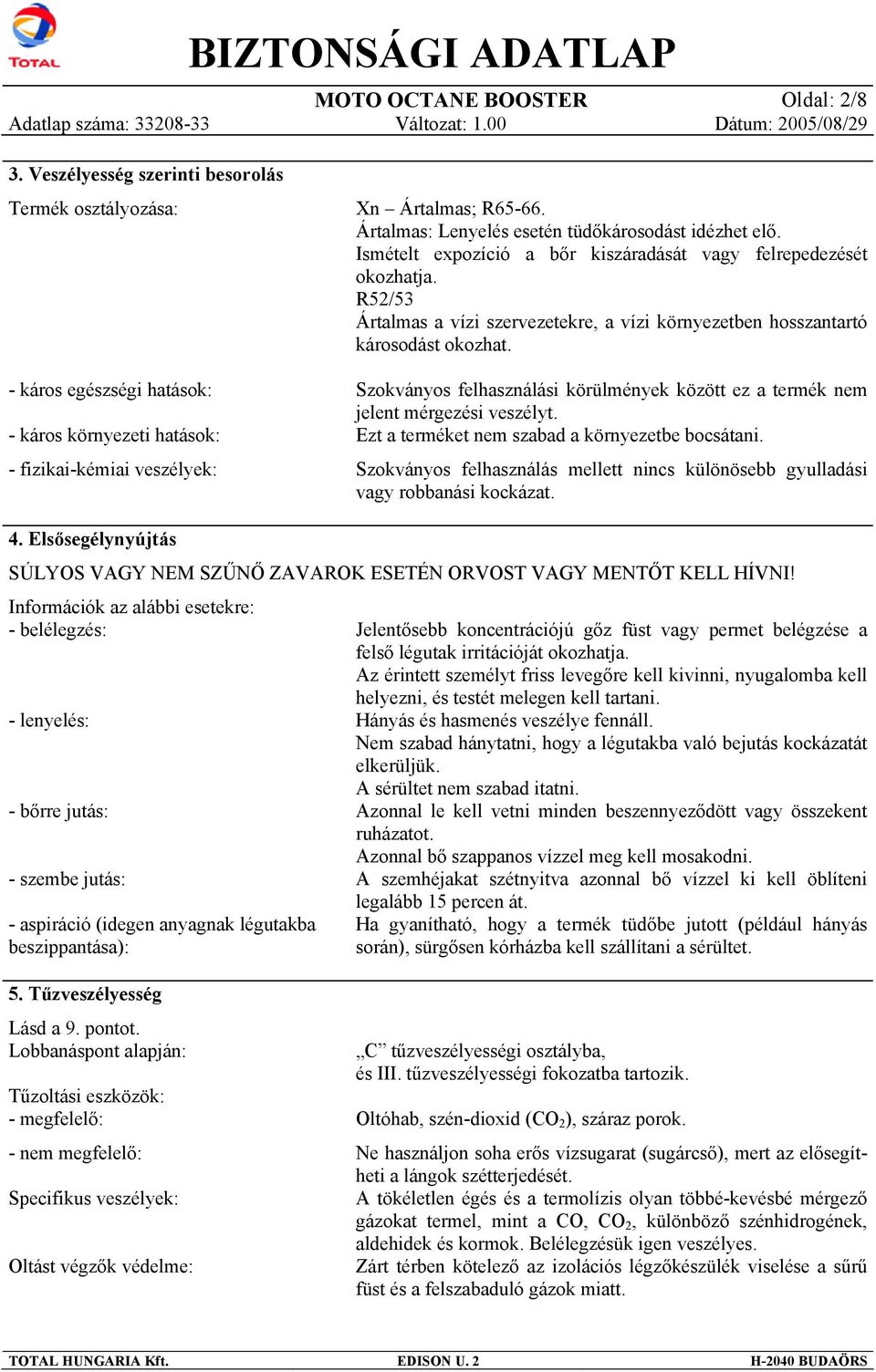 R52/53 Ártalmas a vízi szervezetekre, a vízi környezetben hosszantartó károsodást okozhat. Szokványos felhasználási körülmények között ez a termék nem jelent mérgezési veszélyt.