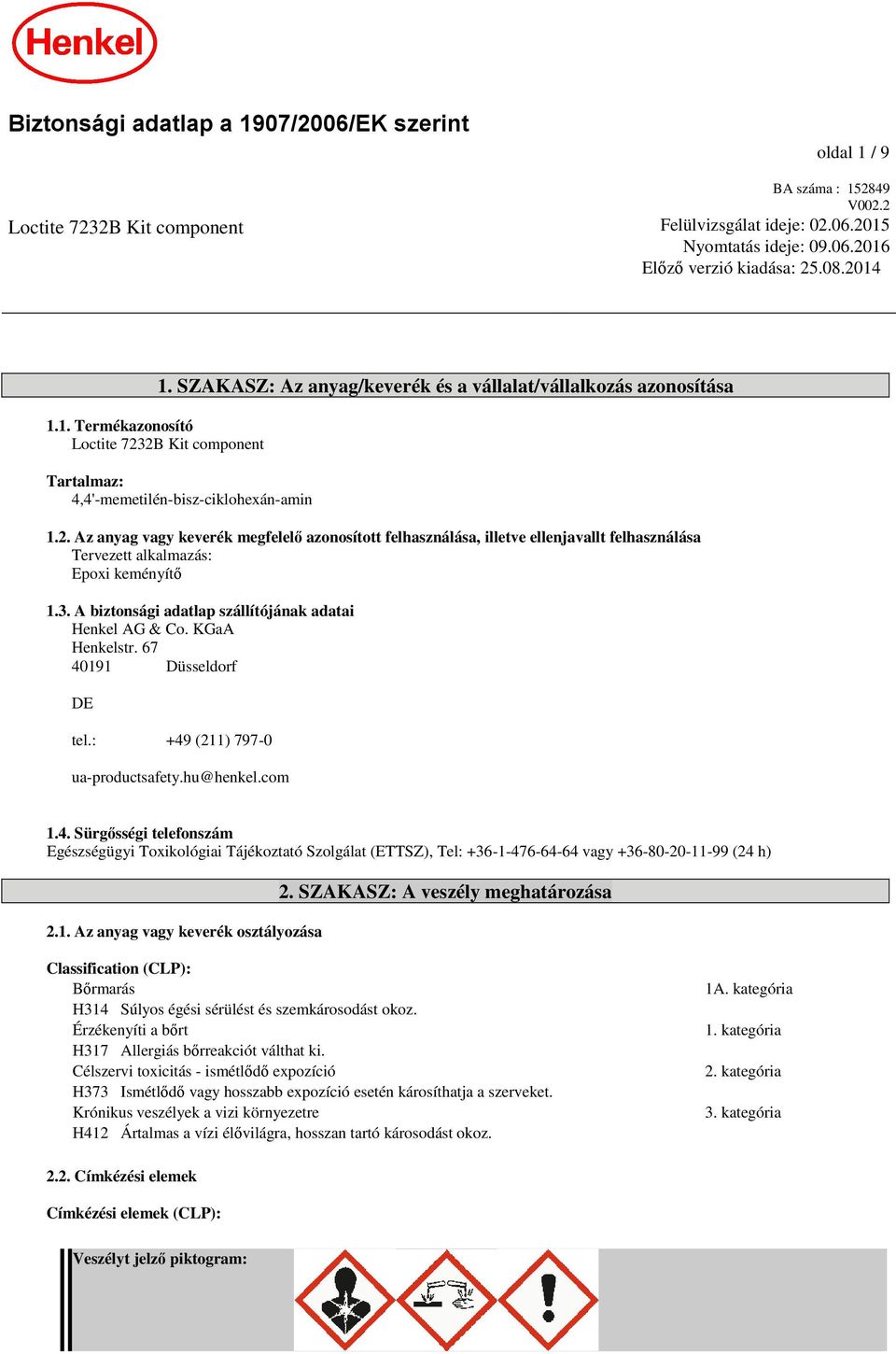 Az anyag vagy keverék megfelelő azonosított felhasználása, illetve ellenjavallt felhasználása Tervezett alkalmazás: Epoxi keményítő 1.3. A biztonsági adatlap szállítójának adatai Henkel AG & Co.