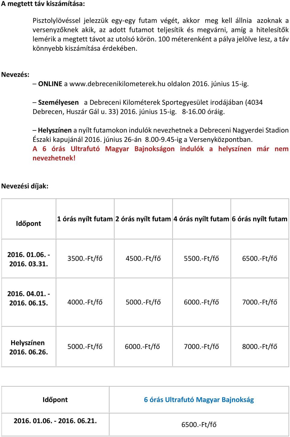 Személyesen a Debreceni Kilométerek Sportegyesület irodájában (4034 Debrecen, Huszár Gál u. 33) 2016. június 15-ig. 8-16.00 óráig.