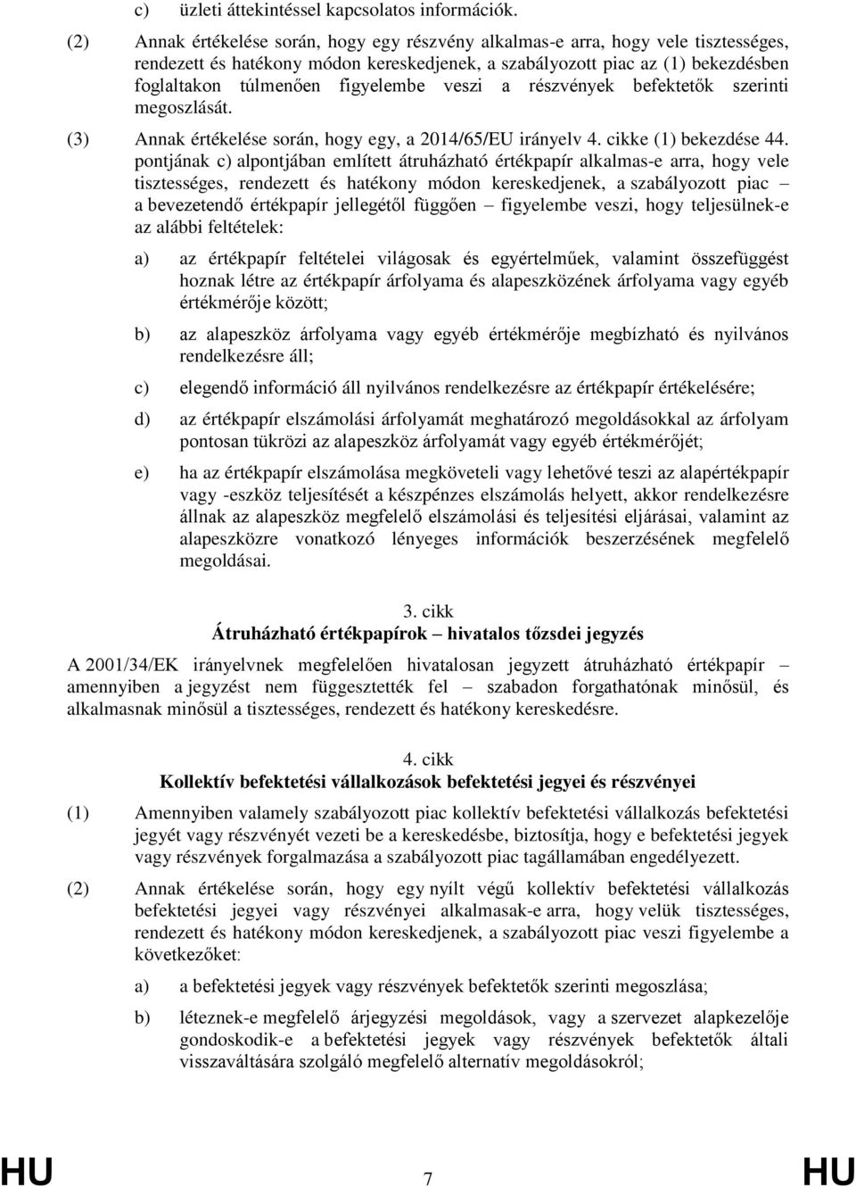 figyelembe veszi a részvények befektetők szerinti megoszlását. (3) Annak értékelése során, hogy egy, a 2014/65/EU irányelv 4. cikke (1) bekezdése 44.