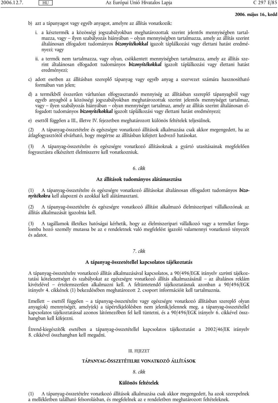 általánosan elfogadott tudományos bizonyítékokkal igazolt táplálkozási vagy élettani hatást eredményezi; vagy ii.