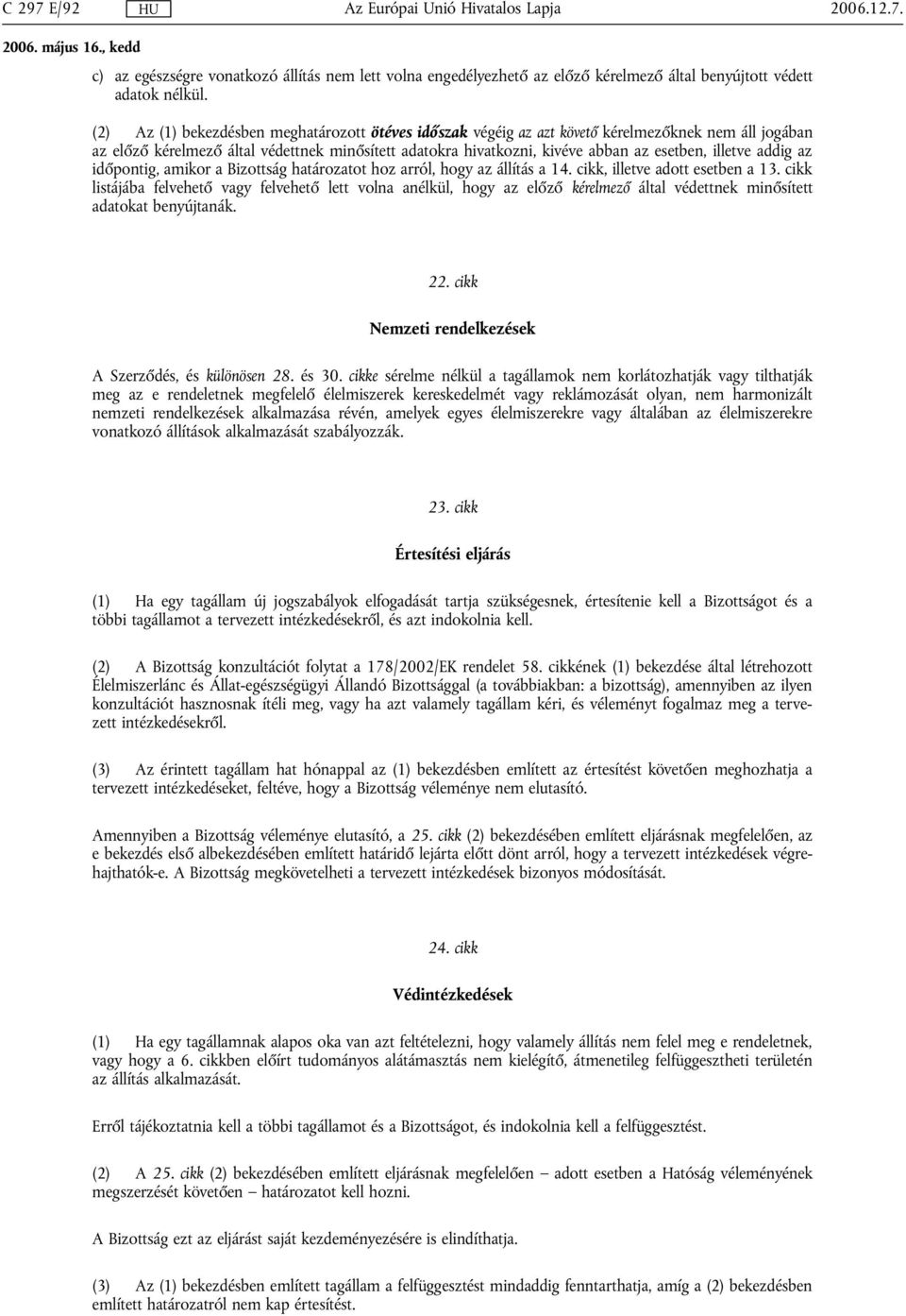 illetve addig az időpontig, amikor a Bizottság határozatot hoz arról, hogy az állítás a 14. cikk, illetve adott esetben a 13.