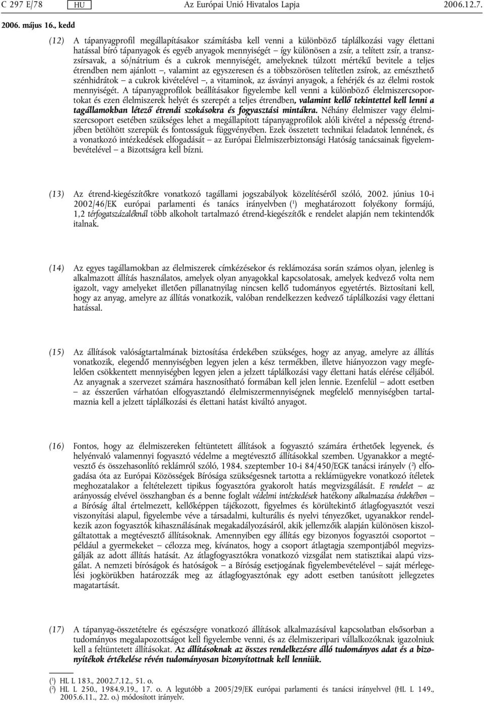 emészthető szénhidrátok a cukrok kivételével, a vitaminok, az ásványi anyagok, a fehérjék és az élelmi rostok mennyiségét.