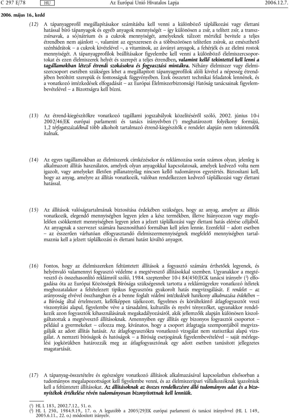 emészthető szénhidrátok a cukrok kivételével, a vitaminok, az ásványi anyagok, a fehérjék és az élelmi rostok mennyiségét.