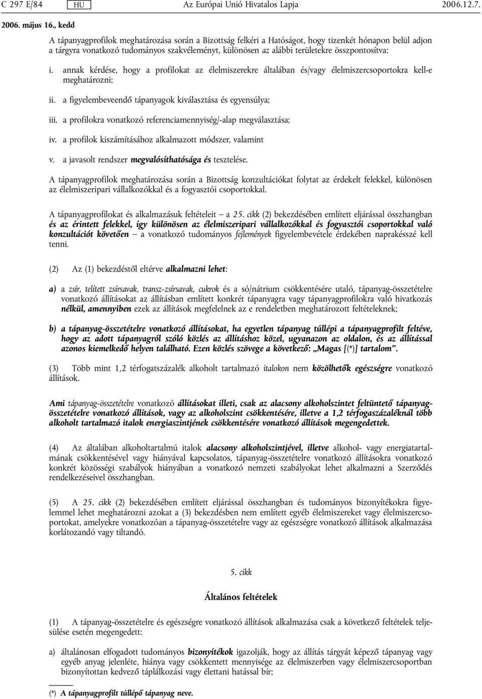 a profilokra vonatkozó referenciamennyiség/-alap megválasztása; iv. a profilok kiszámításához alkalmazott módszer, valamint v. a javasolt rendszer megvalósíthatósága és tesztelése.