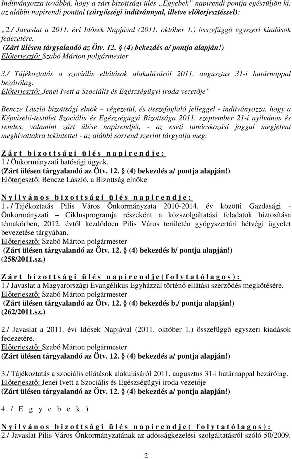 / Tájékoztatás a szociális ellátások alakulásáról 2011. augusztus 31-i határnappal bezárólag.