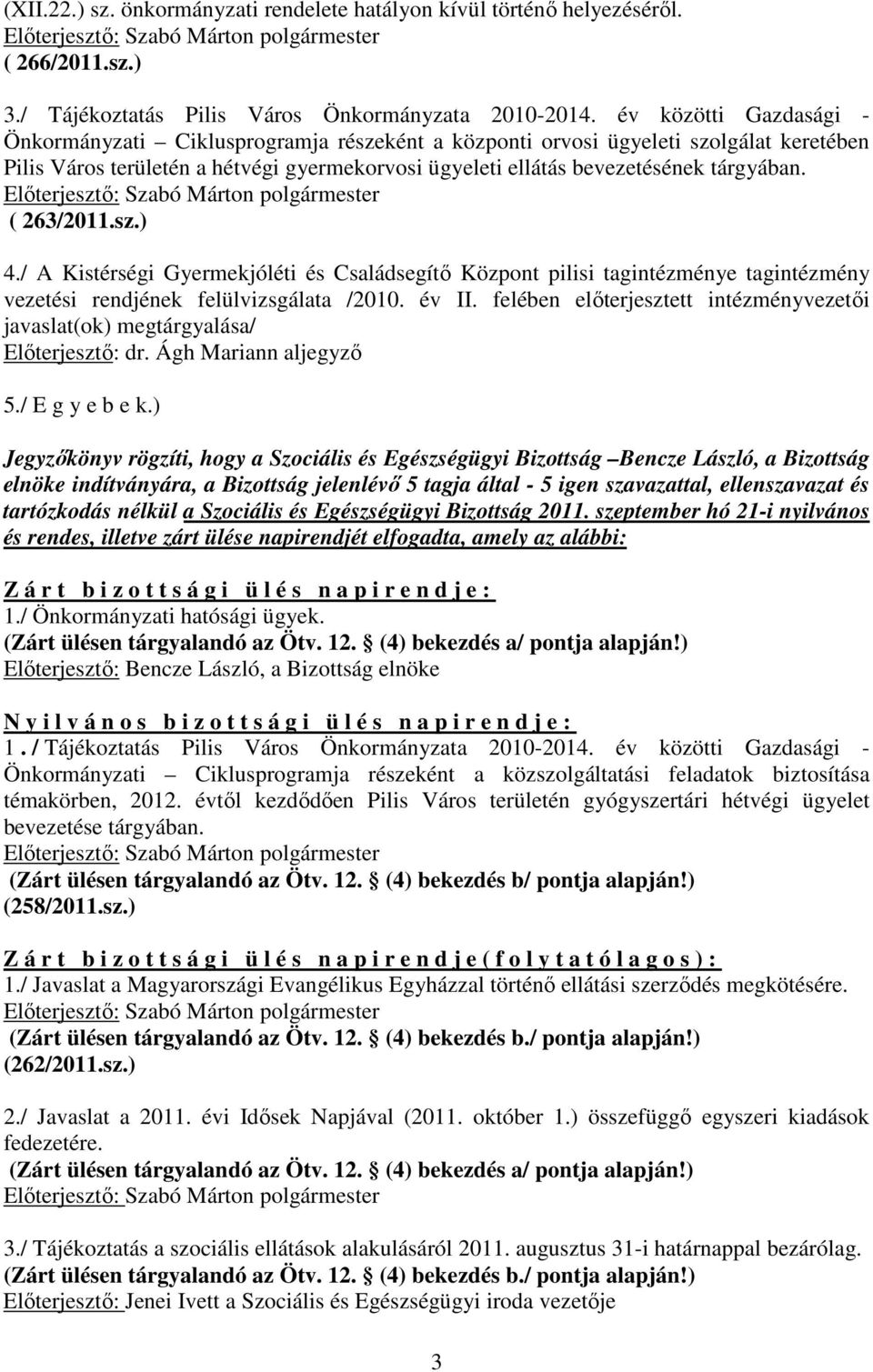 ( 263/2011.sz.) 4./ A Kistérségi Gyermekjóléti és Családsegítı Központ pilisi tagintézménye tagintézmény vezetési rendjének felülvizsgálata /2010. év II.