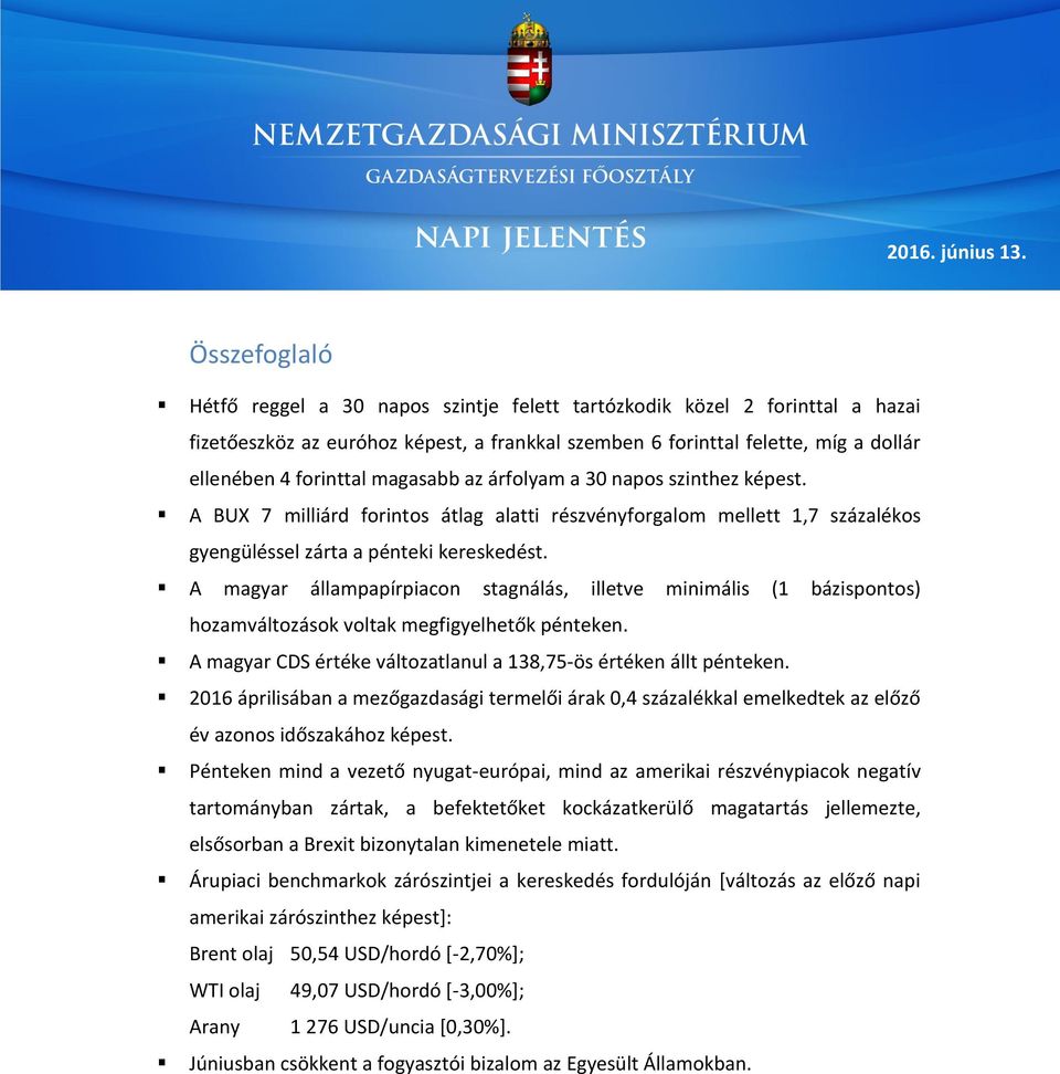 magasabb az árfolyam a 30 napos szinthez képest. A BUX 7 milliárd forintos átlag alatti részvényforgalom mellett 1,7 százalékos gyengüléssel zárta a pénteki kereskedést.